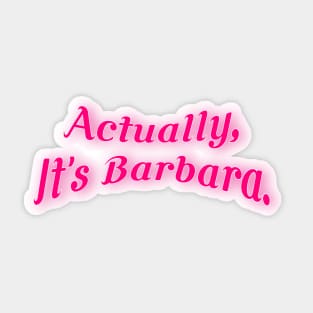 Actually, It's Barbara 2 Sticker